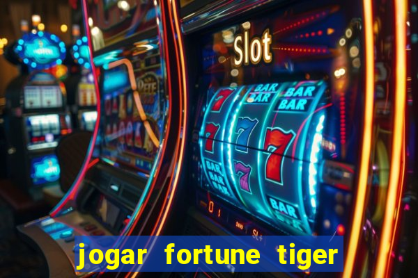 jogar fortune tiger sem depositar